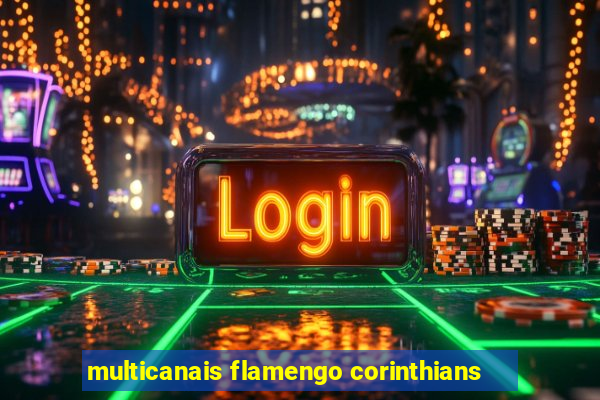 multicanais flamengo corinthians